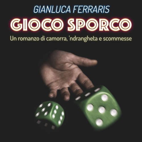 Audio libro Gioco sporco - Un romanzo di camorra, 'ndrangheta e scommesse - Gianluca Ferraris - Mattia Bressan