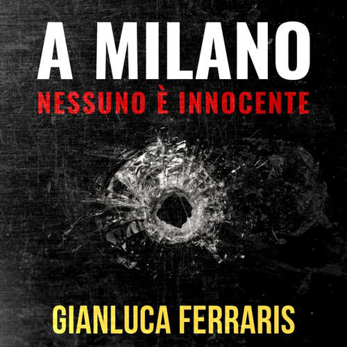 Audio libro Milano nessuno è innocente, A - Gianluca Ferraris - Mattia Bressan