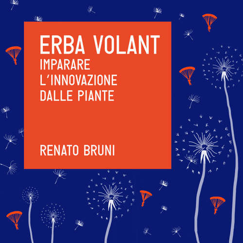 Audio libro Erba Volant. Imparare l'innovazione dalle piante - Renato Bruni - Claudio De Pasqualis