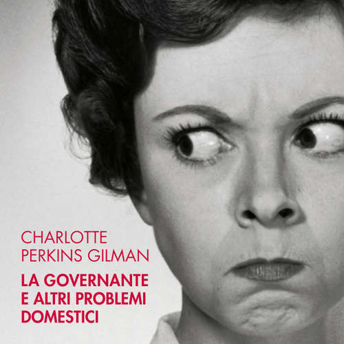 Audio libro La governante e altri problemi domestici - Charlotte Perkins Gilman - Claudia Cassani