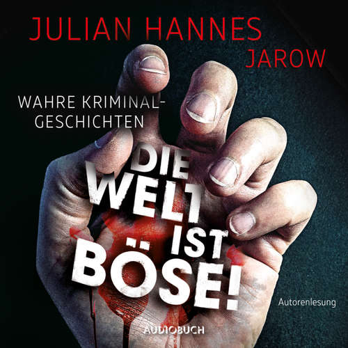 Hoerbuch Die Welt ist böse! - Wahre Kriminalgeschichten - Julian Hannes - Julian Hannes Hoerbuch Die Welt ist böse! - Wahre Kriminalgeschichten - Julian Hannes - Julian Hannes