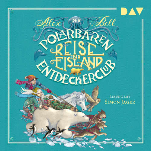 Hoerbuch Reise ins Eisland - Der Polarbären-Entdeckerclub, Teil 1 - Alex Bell - Simon Jäger Hoerbuch Reise ins Eisland - Der Polarbären-Entdeckerclub, Teil 1 - Alex Bell - Simon Jäger