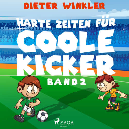 Coole Kicker, schnelle Tore, Band 2: Harte Zeiten für Coole Kicker