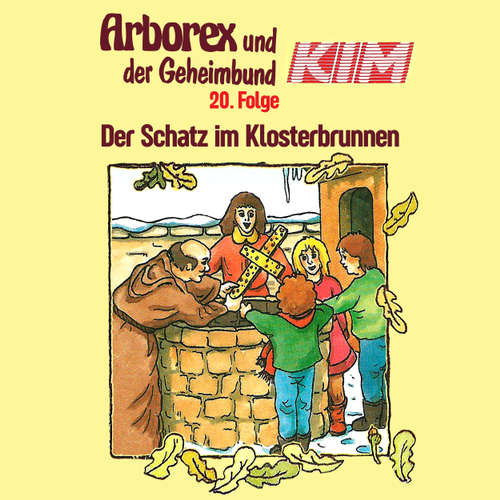 Hoerbuch Arborex und der Geheimbund KIM, Folge 20: Der Schatz im Klosterbrunnen - Fritz Hellmann - Dieter Thomas Heck Hoerbuch Arborex und der Geheimbund KIM, Folge 20: Der Schatz im Klosterbrunnen - Fritz Hellmann - Dieter Thomas Heck