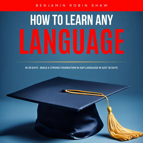 Audiobook How to Learn Any Language in 30 Days - Benjamin Recker - Benjamin Robin Shaw