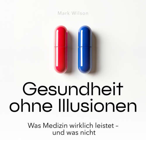 Hoerbuch Gesundheit ohne Illusionen - Was Medizin wirklich leistet - und was nicht - Mark Wilson - Synthesized Voice - Male
