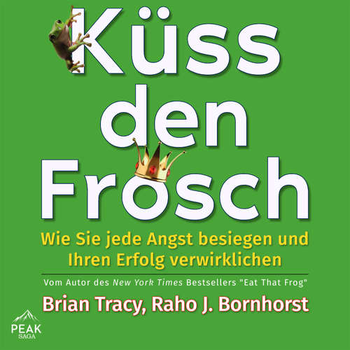 Hoerbuch Küss den Frosch - Brian Tracy - Raho J. Bornhorst
