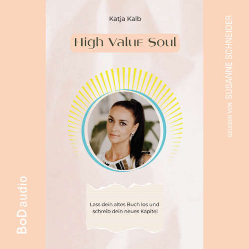 Hoerbuch High Value Soul - Lass dein altes Buch los und schreib dein neues Kapitel (Spirituelle Persönlichkeitsentwicklung für Frauen) (Ungekürzt) - Katja Kalb - Susanne Schneider