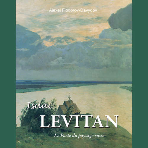 Livre audio Isaac Levitan - Le Poète du paysage russe - Alexei Fiodorov-Davydov - Female synthesized voice