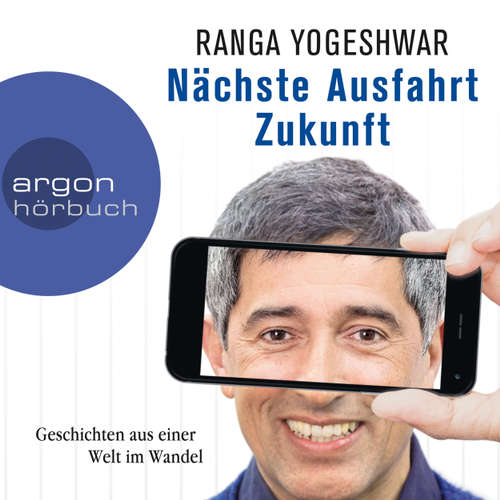 Hoerbuch Nächste Ausfahrt Zukunft - Geschichten aus einer Welt im Wandel - Ranga Yogeshwar - Ranga Yogeshwar Hoerbuch Nächste Ausfahrt Zukunft - Geschichten aus einer Welt im Wandel - Ranga Yogeshwar - Ranga Yogeshwar