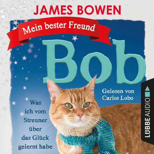 Hoerbuch Mein bester Freund Bob - Was ich vom Streuner über das Glück gelernt habe - James Bowen - Carlos Lobo Hoerbuch Mein bester Freund Bob - Was ich vom Streuner über das Glück gelernt habe - James Bowen - Carlos Lobo