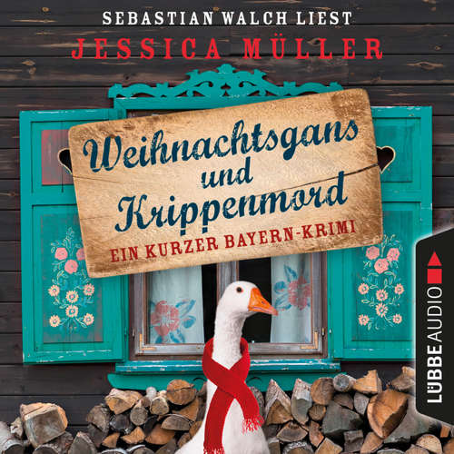 Hoerbuch Hauptkommissar Hirschberg, Sonderband: Weihnachtsgans und Krippenmord - Ein kurzer Bayern-Krimi - Jessica Müller - Sebastian Walch Hoerbuch Hauptkommissar Hirschberg, Sonderband: Weihnachtsgans und Krippenmord - Ein kurzer Bayern-Krimi - Jessica Müller - Sebastian Walch