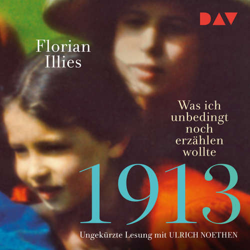 Hoerbuch 1913 - Was ich unbedingt noch erzählen wollte - Florian Illies - Ulrich Noethen Hoerbuch 1913 - Was ich unbedingt noch erzählen wollte - Florian Illies - Ulrich Noethen