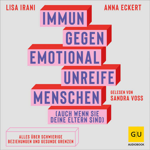 Hoerbuch Immun gegen emotional unreife Menschen (auch wenn sie deine Eltern sind) - Lisa Irani - Sandra Voss