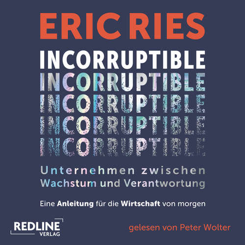Hoerbuch Incorruptible – Unternehmen zwischen Wachstum und Verantwortung - Eric Ries - Peter Wolter