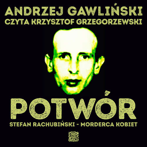 Audiokniha Potwór. Stefan Rachubiński - morderca kobiet - Andrzej Gawliński - Krzysztof Grzegorzewski
