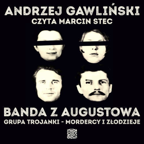 Audiokniha Banda z Augustowa. Grupa Trojanki – mordercy i złodzieje - Andrzej Gawliński - Marcin Stec