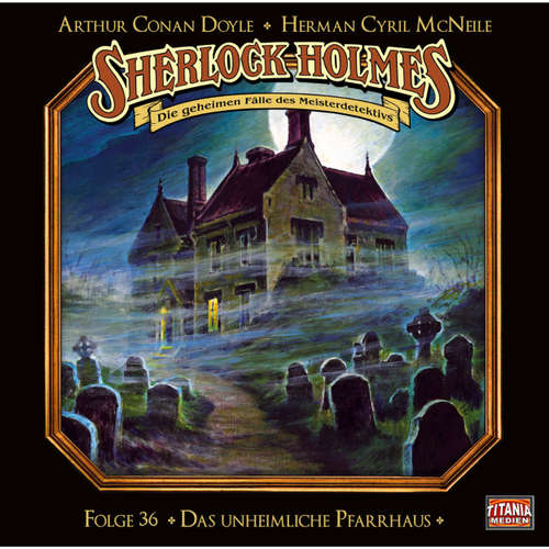 Hoerbuch Sherlock Holmes - Die geheimen Fälle des Meisterdetektivs, Folge 36: Das unheimliche Pfarrhaus - Arthur Conan Doyle - Joachim Tennstedt Hoerbuch Sherlock Holmes - Die geheimen Fälle des Meisterdetektivs, Folge 36: Das unheimliche Pfarrhaus - Arthur Conan Doyle - Joachim Tennstedt