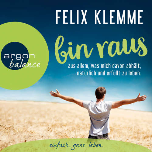 Hoerbuch Bin raus - aus allem, was mich davon abhält, natürlich und erfüllt zu leben. (Autorenlesung) - Felix Klemme - Felix Klemme Hoerbuch Bin raus - aus allem, was mich davon abhält, natürlich und erfüllt zu leben. (Autorenlesung) - Felix Klemme - Felix Klemme