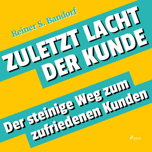 Zuletzt lacht der Kunde - Der steinige Weg zum zufriedenen Kunden