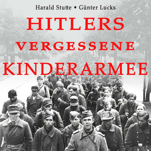 Hoerbuch Hitlers vergessene Kinderarmee - Harald Stutte - Sebastian Dunkelberg