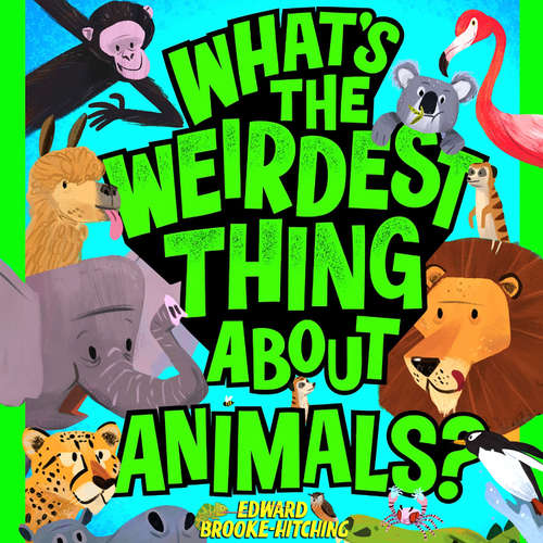 Audiobook What's the Weirdest Thing About Animals? - Edward Brooke-Hitching - Louis Hill