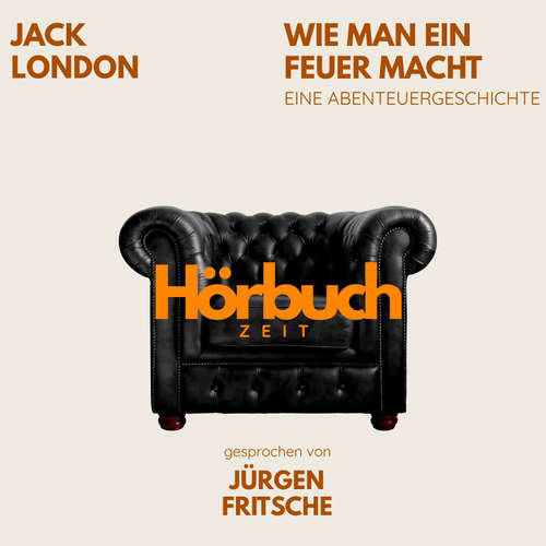 Hoerbuch Wie man ein Feuer macht. Eine Abenteuergeschichte. - Hörbuchzeit - Jürgen Fritsche