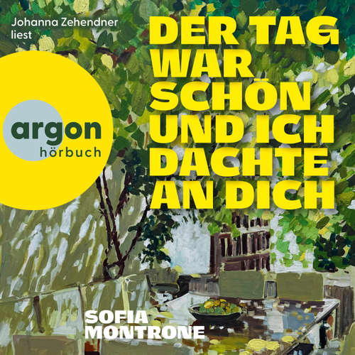 Hoerbuch Der Tag war schön und ich dachte an dich - Sofia Montrone - Johanna Zehendner