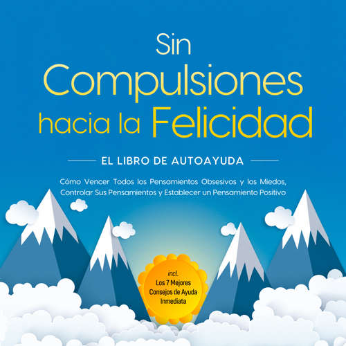 Audiolibro Sin Compulsiones hacia la Felicidad – El Libro de Autoayuda: Cómo Vencer Todos los Pensamientos Obsesivos y los Miedos, Controlar Sus Pensamientos y Establecer un Pensamiento Positivo – incl. Los 7 Mejores Consejos de Ayuda Inmediata - Kaspar Wendland - Mateo García