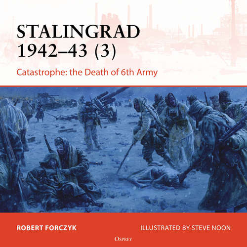 Audiobook Osprey Campaign Series: Stalingrad 1942-43 (3) - Robert Forczyk - Phillipe Bosher