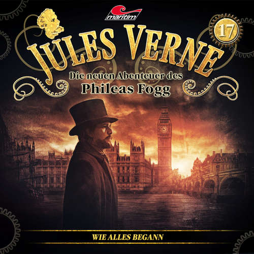 Hoerbuch Jules Verne, Die neuen Abenteuer des Phileas Fogg, Folge 17: Wie alles begann - Markus Topf - Christian Brückner Hoerbuch Jules Verne, Die neuen Abenteuer des Phileas Fogg, Folge 17: Wie alles begann - Markus Topf - Christian Brückner