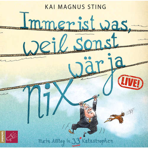 Hoerbuch Immer ist was, weil sonst wär ja nichts (Live) (Live) - Kai Magnus Sting - Kai Magnus Sting Hoerbuch Immer ist was, weil sonst wär ja nichts (Live) (Live) - Kai Magnus Sting - Kai Magnus Sting