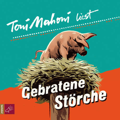 Hoerbuch Gebratene Störche - Toni Mahoni - Toni Mahoni Hoerbuch Gebratene Störche - Toni Mahoni - Toni Mahoni