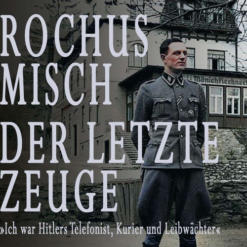Hoerbuch Rochus Misch. Der letzte Zeuge - Rochus Misch - Sebastian Dunkelberg