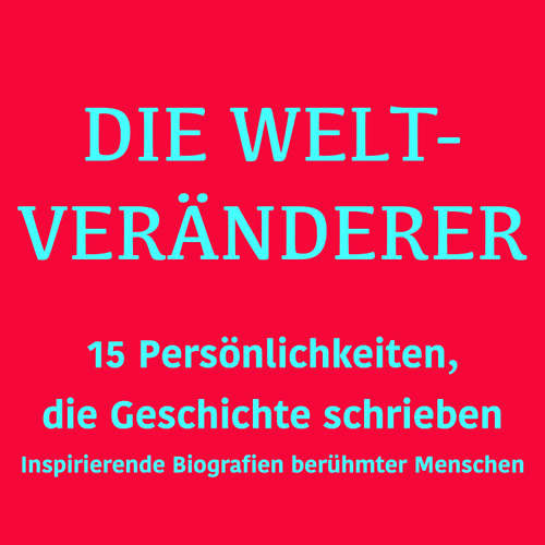 Hoerbuch Die Weltveränderer: 15 Persönlichkeiten, die Geschichte schrieben - 5 Minuten - Jürgen Fritsche