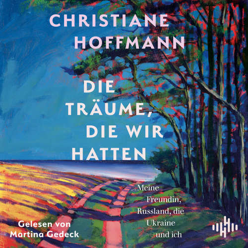 Hoerbuch Die Träume, die wir hatten - Christiane Hoffmann - Martina Gedeck