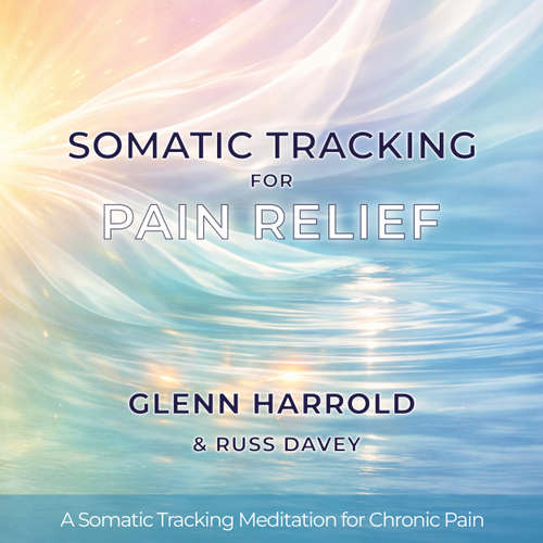 Audiobook Somatic Tracking for Pain Relief - Glenn Harrold - Glenn Harrold