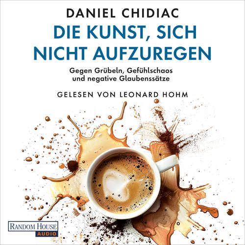 Hoerbuch Die Kunst, sich nicht aufzuregen - Daniel Chidiac - Leonard Hohm