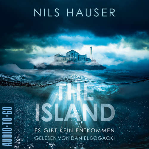 Hoerbuch The Island - Es gibt kein Entkommen - Nils Hauser - Daniel Bogacki
