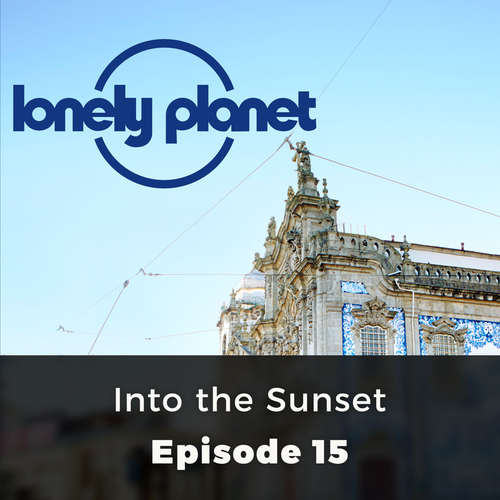 Audiobook Lonely Planet, Episode 15: Into the Sunset - Oliver Berry - David Thorpe Audiobook Lonely Planet, Episode 15: Into the Sunset - Oliver Berry - David Thorpe