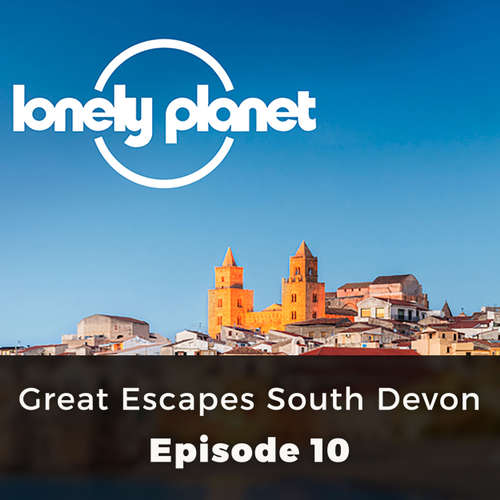 Lonely Planet, Episode 10: Great Escapes South Devon