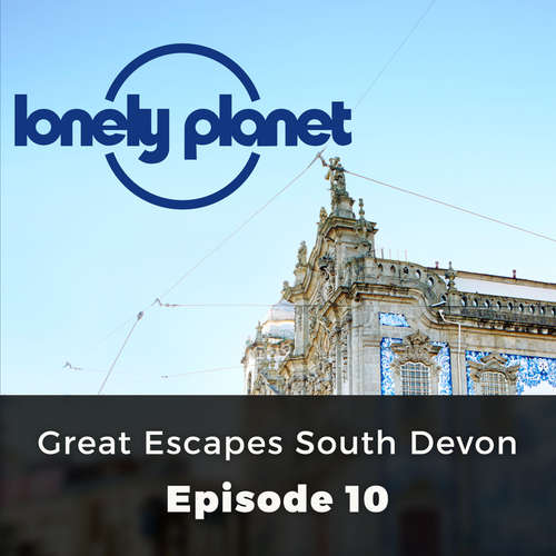 Audiobook Lonely Planet, Episode 10: Great Escapes South Devon - Oliver Berry - Chetan Pathak Audiobook Lonely Planet, Episode 10: Great Escapes South Devon - Oliver Berry - Chetan Pathak