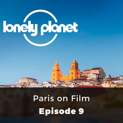 Lonely Planet, Episode 9: Paris on Film