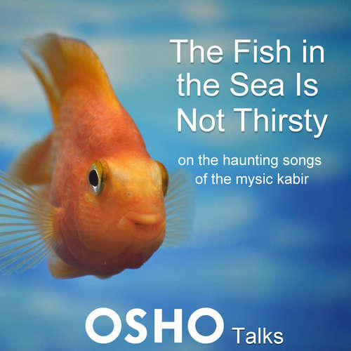 Audiobook The Fish in the Sea Is Not Thirsty - OSHO - Osho