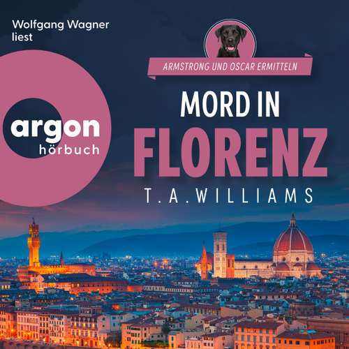 Hoerbuch Mord in Florenz - Armstrong und Oscar ermitteln, Band 3 - T. A. Williams - Wolfgang Wagner