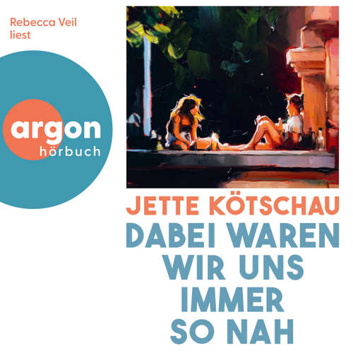 Hoerbuch Dabei waren wir uns immer so nah - Jette Kötschau - Rebecca Veil