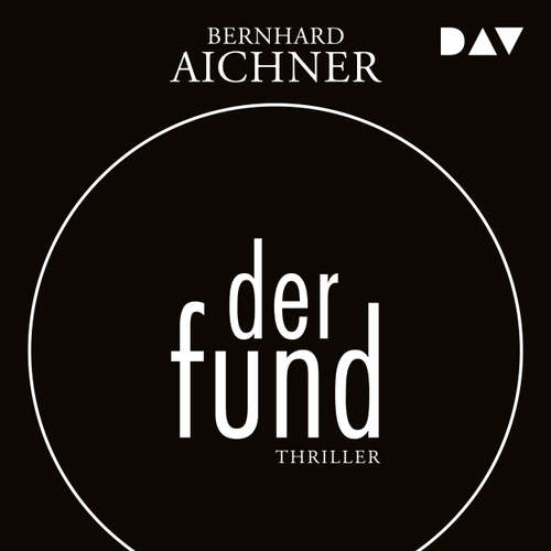 Hoerbuch Der Fund - Bernhard Aichner - Anne Müller