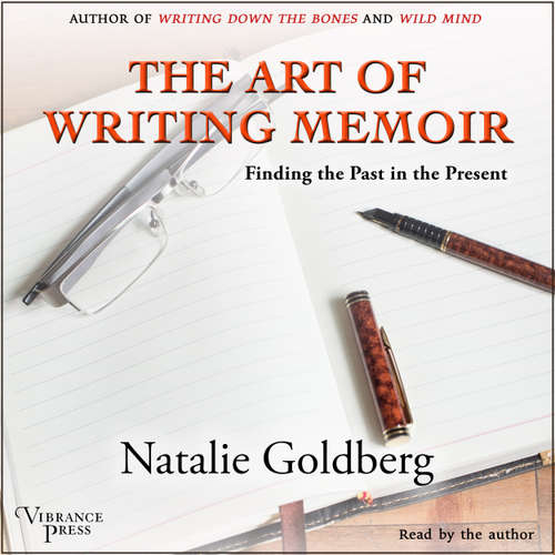 Audiobook The Art of Writing Memoir - Finding the Past in the Present - Natalie Goldberg - Natalie Goldberg