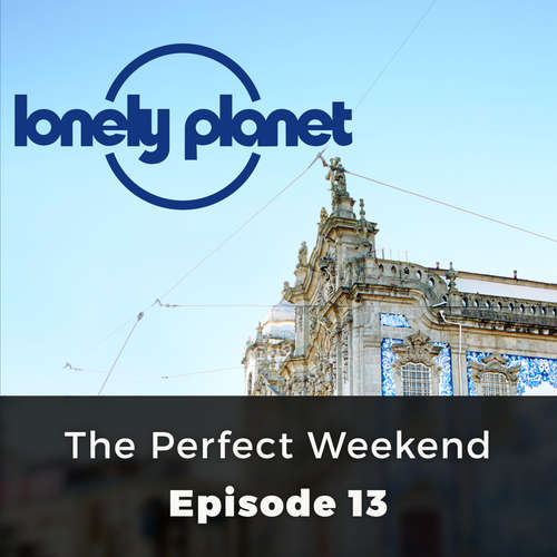 Audiobook Lonely Planet, Episode 13: The Perfect Weekend - Orla Thomas - Chetan Pathak Audiobook Lonely Planet, Episode 13: The Perfect Weekend - Orla Thomas - Chetan Pathak