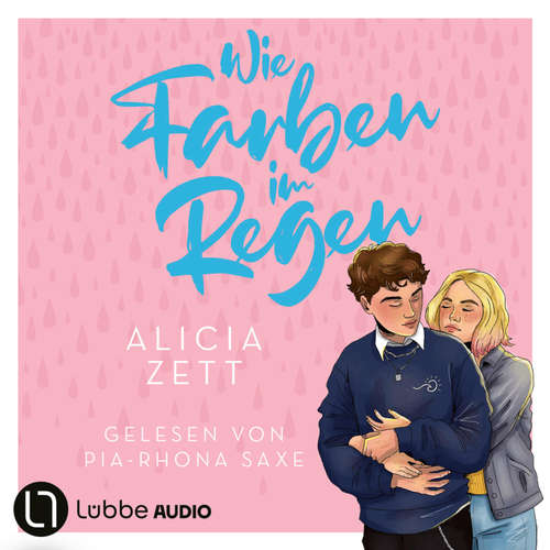 Hoerbuch Wie Farben im Regen - Liebe ist-Reihe, Teil 3 - Alicia Zett - Pia-Rhona Saxe